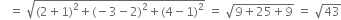 space space space equals space square root of left parenthesis 2 plus 1 right parenthesis squared plus left parenthesis negative 3 minus 2 right parenthesis squared plus left parenthesis 4 minus 1 right parenthesis squared end root space equals space square root of 9 plus 25 plus 9 end root space equals space square root of 43