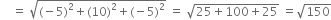 space space space space equals space square root of left parenthesis negative 5 right parenthesis squared plus left parenthesis 10 right parenthesis squared plus left parenthesis negative 5 right parenthesis squared end root space equals space square root of 25 plus 100 plus 25 end root space equals square root of 150