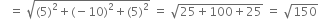 space space space equals space square root of left parenthesis 5 right parenthesis squared plus left parenthesis negative 10 right parenthesis squared plus left parenthesis 5 right parenthesis squared end root space equals space square root of 25 plus 100 plus 25 end root space equals space square root of 150