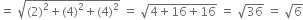 equals space square root of left parenthesis 2 right parenthesis squared plus left parenthesis 4 right parenthesis squared plus left parenthesis 4 right parenthesis squared end root space equals space square root of 4 plus 16 plus 16 end root space equals space square root of 36 space equals space square root of 6