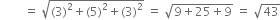 space space space space space space space space equals space square root of left parenthesis 3 right parenthesis squared plus left parenthesis 5 right parenthesis squared plus left parenthesis 3 right parenthesis squared end root space equals space square root of 9 plus 25 plus 9 end root space equals space square root of 43