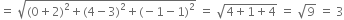 equals space square root of left parenthesis 0 plus 2 right parenthesis squared plus left parenthesis 4 minus 3 right parenthesis squared plus left parenthesis negative 1 minus 1 right parenthesis squared end root space equals space square root of 4 plus 1 plus 4 end root space equals space square root of 9 space equals space 3