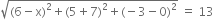 square root of left parenthesis 6 minus straight x right parenthesis squared plus left parenthesis 5 plus 7 right parenthesis squared plus left parenthesis negative 3 minus 0 right parenthesis squared end root space equals space 13