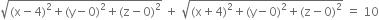 square root of left parenthesis straight x minus 4 right parenthesis squared plus left parenthesis straight y minus 0 right parenthesis squared plus left parenthesis straight z minus 0 right parenthesis squared end root space plus space square root of left parenthesis straight x plus 4 right parenthesis squared plus left parenthesis straight y minus 0 right parenthesis squared plus left parenthesis straight z minus 0 right parenthesis squared end root space equals space 10