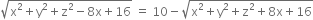 square root of straight x squared plus straight y squared plus straight z squared minus 8 straight x plus 16 end root space equals space 10 minus square root of straight x squared plus straight y squared plus straight z squared plus 8 straight x plus 16 end root