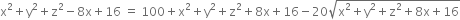 straight x squared plus straight y squared plus straight z squared minus 8 straight x plus 16 space equals space 100 plus straight x squared plus straight y squared plus straight z squared plus 8 straight x plus 16 minus 20 square root of straight x squared plus straight y squared plus straight z squared plus 8 straight x plus 16 end root