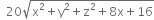 space space 20 square root of straight x squared plus straight y squared plus straight z squared plus 8 straight x plus 16 end root