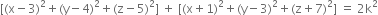 left square bracket left parenthesis straight x minus 3 right parenthesis squared plus left parenthesis straight y minus 4 right parenthesis squared plus left parenthesis straight z minus 5 right parenthesis squared right square bracket space plus space left square bracket left parenthesis straight x plus 1 right parenthesis squared plus left parenthesis straight y minus 3 right parenthesis squared plus left parenthesis straight z plus 7 right parenthesis squared right square bracket space equals space 2 straight k squared