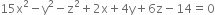 15 straight x squared minus straight y squared minus straight z squared plus 2 straight x plus 4 straight y plus 6 straight z minus 14 equals 0