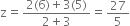 straight z equals fraction numerator 2 left parenthesis 6 right parenthesis plus 3 left parenthesis 5 right parenthesis over denominator 2 plus 3 end fraction equals 27 over 5