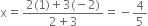 straight x equals fraction numerator 2 left parenthesis 1 right parenthesis plus 3 left parenthesis negative 2 right parenthesis over denominator 2 plus 3 end fraction equals negative 4 over 5