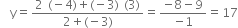 space space straight y equals fraction numerator 2 space left parenthesis negative 4 right parenthesis plus left parenthesis negative 3 right parenthesis space left parenthesis 3 right parenthesis over denominator 2 plus left parenthesis negative 3 right parenthesis end fraction equals fraction numerator negative 8 minus 9 over denominator negative 1 end fraction equals 17