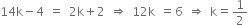 14 straight k minus 4 space equals space 2 straight k plus 2 space rightwards double arrow space 12 straight k space equals 6 space rightwards double arrow space straight k equals 1 half