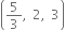 open parentheses 5 over 3 comma space 2 comma space 3 close parentheses