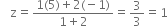 space space straight z equals fraction numerator 1 left parenthesis 5 right parenthesis plus 2 left parenthesis negative 1 right parenthesis over denominator 1 plus 2 end fraction equals 3 over 3 equals 1