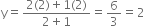 straight y equals fraction numerator 2 left parenthesis 2 right parenthesis plus 1 left parenthesis 2 right parenthesis over denominator 2 plus 1 end fraction equals 6 over 3 equals 2