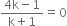 fraction numerator 4 straight k minus 1 over denominator straight k plus 1 end fraction equals 0