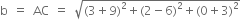 straight b space equals space AC space equals space square root of left parenthesis 3 plus 9 right parenthesis squared plus left parenthesis 2 minus 6 right parenthesis squared plus left parenthesis 0 plus 3 right parenthesis squared end root