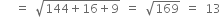 space space space equals space square root of 144 plus 16 plus 9 end root space equals space square root of 169 space equals space 13