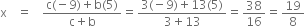 straight x space space equals space space fraction numerator straight c left parenthesis negative 9 right parenthesis plus straight b left parenthesis 5 right parenthesis over denominator straight c plus straight b end fraction equals fraction numerator 3 left parenthesis negative 9 right parenthesis plus 13 left parenthesis 5 right parenthesis over denominator 3 plus 13 end fraction equals 38 over 16 equals 19 over 8