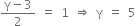 fraction numerator straight gamma minus 3 over denominator 2 end fraction space equals space 1 space rightwards double arrow space straight gamma space equals space 5