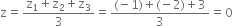 straight z equals fraction numerator straight z subscript 1 plus straight z subscript 2 plus straight z subscript 3 over denominator 3 end fraction equals fraction numerator left parenthesis negative 1 right parenthesis plus left parenthesis negative 2 right parenthesis plus 3 over denominator 3 end fraction equals 0