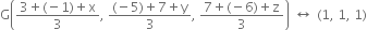 straight G open parentheses fraction numerator 3 plus left parenthesis negative 1 right parenthesis plus straight x over denominator 3 end fraction comma space fraction numerator left parenthesis negative 5 right parenthesis plus 7 plus straight y over denominator 3 end fraction comma space fraction numerator 7 plus left parenthesis negative 6 right parenthesis plus straight z over denominator 3 end fraction close parentheses space left right arrow space left parenthesis 1 comma space 1 comma space 1 right parenthesis