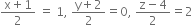 fraction numerator straight x plus 1 over denominator 2 end fraction space equals space 1 comma space fraction numerator straight y plus 2 over denominator 2 end fraction equals 0 comma space fraction numerator straight z minus 4 over denominator 2 end fraction equals 2