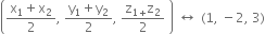 open parentheses fraction numerator straight x subscript 1 plus straight x subscript 2 over denominator 2 end fraction comma space fraction numerator straight y subscript 1 plus straight y subscript 2 over denominator 2 end fraction comma space fraction numerator straight z subscript 1 plus end subscript straight z subscript 2 over denominator 2 end fraction space close parentheses space left right arrow space left parenthesis 1 comma space minus 2 comma space 3 right parenthesis