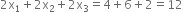 2 straight x subscript 1 plus 2 straight x subscript 2 plus 2 straight x subscript 3 equals 4 plus 6 plus 2 equals 12