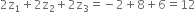 2 straight z subscript 1 plus 2 straight z subscript 2 plus 2 straight z subscript 3 equals negative 2 plus 8 plus 6 equals 12