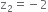 straight z subscript 2 equals negative 2