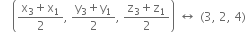 space space space space open parentheses fraction numerator straight x subscript 3 plus straight x subscript 1 over denominator 2 end fraction comma space fraction numerator straight y subscript 3 plus straight y subscript 1 over denominator 2 end fraction comma space fraction numerator straight z subscript 3 plus straight z subscript 1 over denominator 2 end fraction close parentheses space left right arrow space left parenthesis 3 comma space 2 comma space 4 right parenthesis