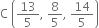 straight C space open parentheses 13 over 5 comma space 8 over 5 comma space 14 over 5 close parentheses