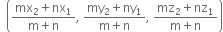 space space open parentheses fraction numerator mx subscript 2 plus nx subscript 1 over denominator straight m plus straight n end fraction comma space fraction numerator my subscript 2 plus ny subscript 1 over denominator straight m plus straight n end fraction comma space fraction numerator mz subscript 2 plus nz subscript 1 over denominator straight m plus straight n end fraction close parentheses