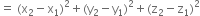 equals space left parenthesis straight x subscript 2 minus straight x subscript 1 right parenthesis squared plus left parenthesis straight y subscript 2 minus straight y subscript 1 right parenthesis squared plus left parenthesis straight z subscript 2 minus straight z subscript 1 right parenthesis squared