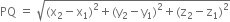 PQ space equals space square root of left parenthesis straight x subscript 2 minus straight x subscript 1 right parenthesis squared plus left parenthesis straight y subscript 2 minus straight y subscript 1 right parenthesis squared plus left parenthesis straight z subscript 2 minus straight z subscript 1 right parenthesis squared end root