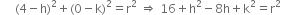 space space space space space left parenthesis 4 minus straight h right parenthesis squared plus left parenthesis 0 minus straight k right parenthesis squared equals straight r squared space rightwards double arrow space 16 plus straight h squared minus 8 straight h plus straight k squared equals straight r squared