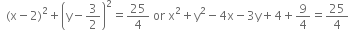 space space left parenthesis straight x minus 2 right parenthesis squared plus open parentheses straight y minus 3 over 2 close parentheses squared equals 25 over 4 space or space straight x squared plus straight y squared minus 4 straight x minus 3 straight y plus 4 plus 9 over 4 equals 25 over 4