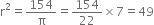 straight r squared equals 154 over straight pi equals 154 over 22 cross times 7 equals 49