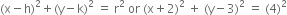 left parenthesis straight x minus straight h right parenthesis squared plus left parenthesis straight y minus straight k right parenthesis squared space equals space straight r squared space or space left parenthesis straight x plus 2 right parenthesis squared space plus space left parenthesis straight y minus 3 right parenthesis squared space equals space left parenthesis 4 right parenthesis squared