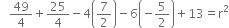 space space space 49 over 4 plus 25 over 4 minus 4 open parentheses 7 over 2 close parentheses minus 6 open parentheses negative 5 over 2 close parentheses plus 13 equals straight r squared