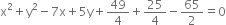 straight x squared plus straight y squared minus 7 straight x plus 5 straight y plus 49 over 4 plus 25 over 4 minus 65 over 2 equals 0