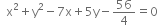 space space straight x squared plus straight y squared minus 7 straight x plus 5 straight y minus 56 over 4 equals 0