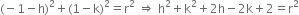 left parenthesis negative 1 minus straight h right parenthesis squared plus left parenthesis 1 minus straight k right parenthesis squared equals straight r squared space rightwards double arrow space straight h squared plus straight k squared plus 2 straight h minus 2 straight k plus 2 equals straight r squared