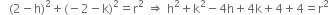 space space space left parenthesis 2 minus straight h right parenthesis squared plus left parenthesis negative 2 minus straight k right parenthesis squared equals straight r squared space rightwards double arrow space straight h squared plus straight k squared minus 4 straight h plus 4 straight k plus 4 plus 4 equals straight r squared