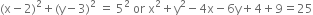 left parenthesis straight x minus 2 right parenthesis squared plus left parenthesis straight y minus 3 right parenthesis squared space equals space 5 squared space or space straight x squared plus straight y squared minus 4 straight x minus 6 straight y plus 4 plus 9 equals 25