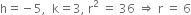 straight h equals negative 5 comma space space straight k equals 3 comma space straight r squared space equals space 36 space rightwards double arrow space straight r space equals space 6