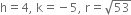 straight h equals 4 comma space straight k equals negative 5 comma space straight r equals square root of 53