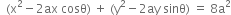 space space left parenthesis straight x squared minus 2 ax space cosθ right parenthesis space plus space left parenthesis straight y squared minus 2 ay space sinθ right parenthesis space equals space 8 straight a squared